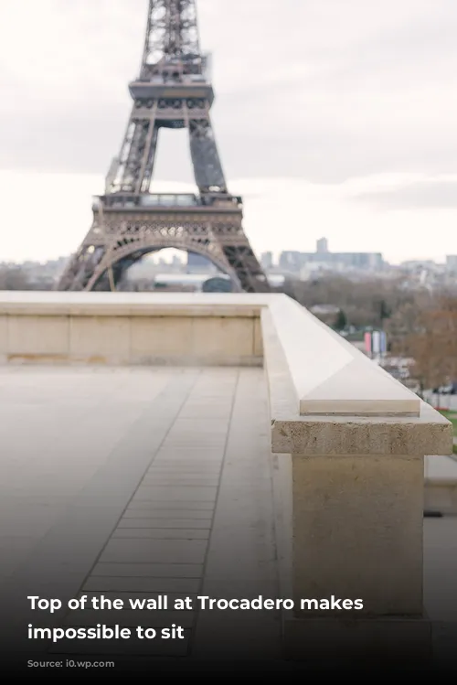 Top of the wall at Trocadero makes it impossible to sit