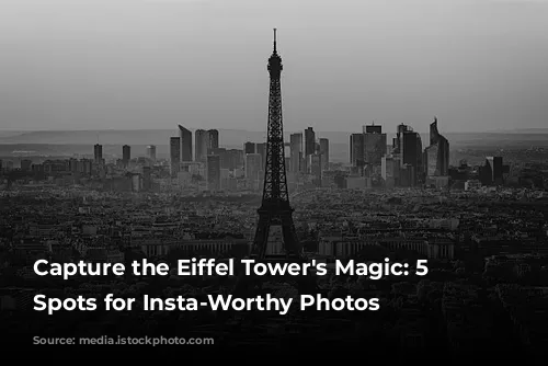 Capture the Eiffel Tower's Magic: 5 Breathtaking Spots for Insta-Worthy Photos