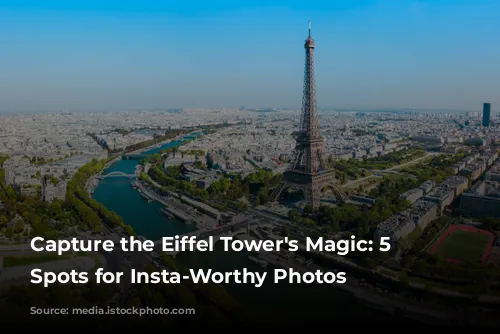 Capture the Eiffel Tower's Magic: 5 Breathtaking Spots for Insta-Worthy Photos