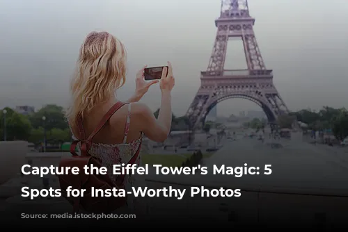 Capture the Eiffel Tower's Magic: 5 Breathtaking Spots for Insta-Worthy Photos