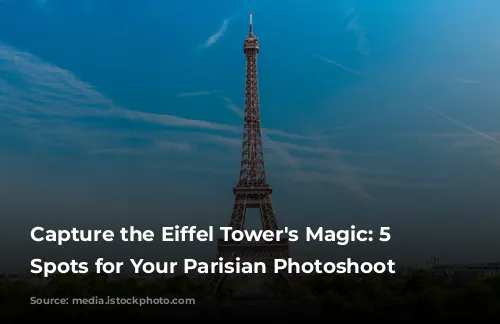 Capture the Eiffel Tower's Magic: 5 Iconic Spots for Your Parisian Photoshoot