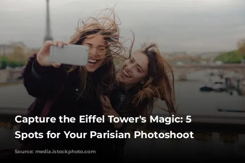 Capture the Eiffel Tower's Magic: 5 Iconic Spots for Your Parisian Photoshoot