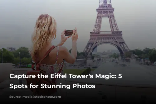 Capture the Eiffel Tower's Magic: 5 Must-Visit Spots for Stunning Photos