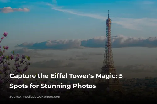 Capture the Eiffel Tower's Magic: 5 Must-Visit Spots for Stunning Photos