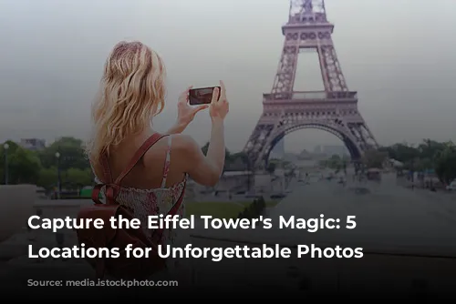 Capture the Eiffel Tower's Magic: 5 Prime Locations for Unforgettable Photos