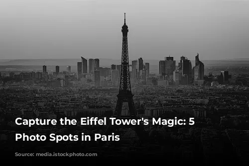 Capture the Eiffel Tower's Magic: 5 Stunning Photo Spots in Paris