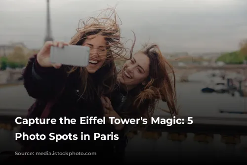 Capture the Eiffel Tower's Magic: 5 Stunning Photo Spots in Paris