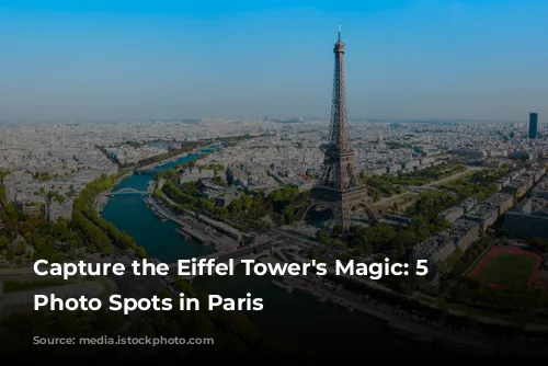 Capture the Eiffel Tower's Magic: 5 Stunning Photo Spots in Paris