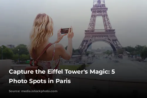 Capture the Eiffel Tower's Magic: 5 Stunning Photo Spots in Paris