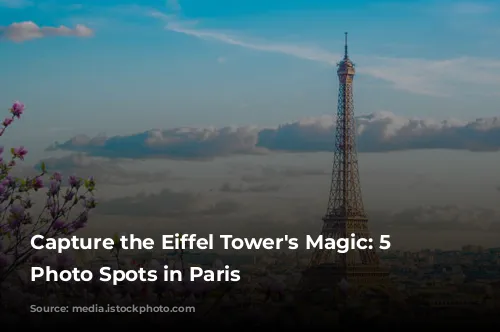 Capture the Eiffel Tower's Magic: 5 Stunning Photo Spots in Paris