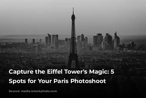 Capture the Eiffel Tower's Magic: 5 Top Spots for Your Paris Photoshoot