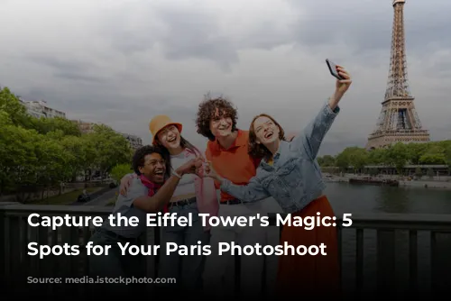 Capture the Eiffel Tower's Magic: 5 Top Spots for Your Paris Photoshoot