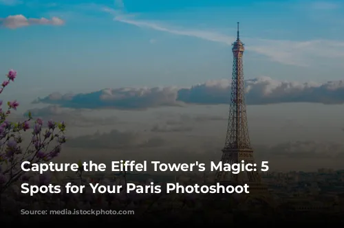 Capture the Eiffel Tower's Magic: 5 Top Spots for Your Paris Photoshoot