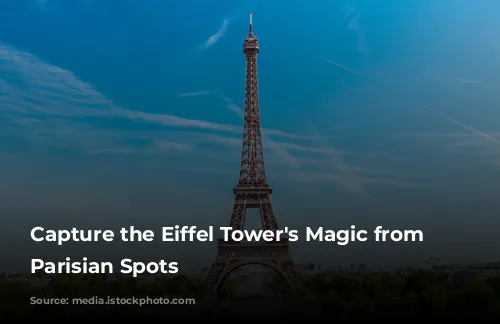  Capture the Eiffel Tower's Magic from Iconic Parisian Spots 