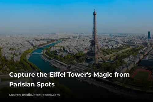  Capture the Eiffel Tower's Magic from Iconic Parisian Spots 