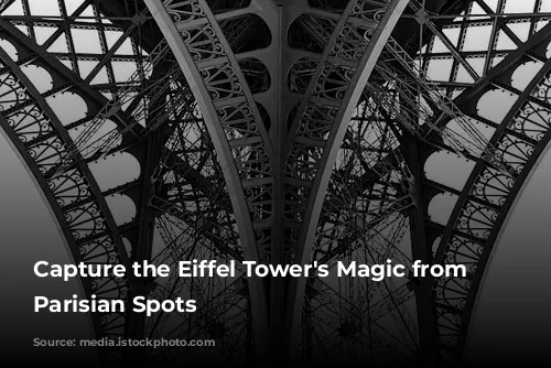  Capture the Eiffel Tower's Magic from Iconic Parisian Spots 