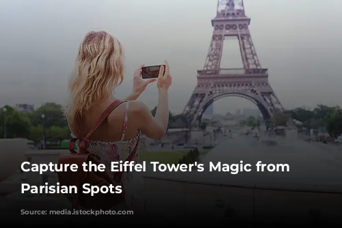  Capture the Eiffel Tower's Magic from Iconic Parisian Spots 