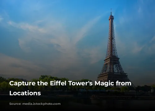 Capture the Eiffel Tower's Magic from Unforgettable Locations