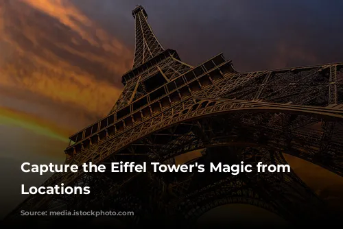 Capture the Eiffel Tower's Magic from Unforgettable Locations