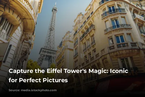 Capture the Eiffel Tower's Magic: Iconic Spots for Perfect Pictures