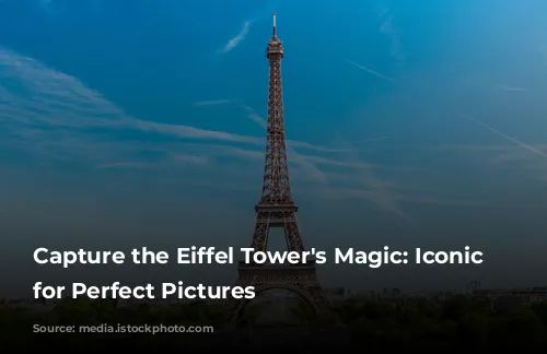 Capture the Eiffel Tower's Magic: Iconic Spots for Perfect Pictures