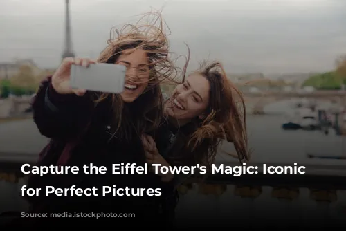 Capture the Eiffel Tower's Magic: Iconic Spots for Perfect Pictures