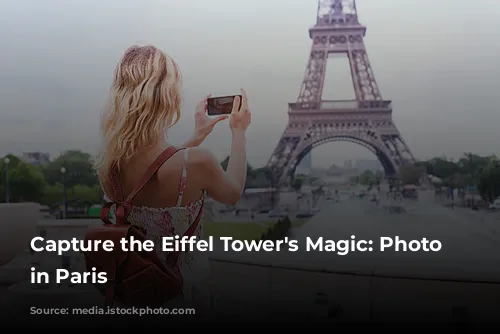 Capture the Eiffel Tower's Magic: Photo Spots in Paris