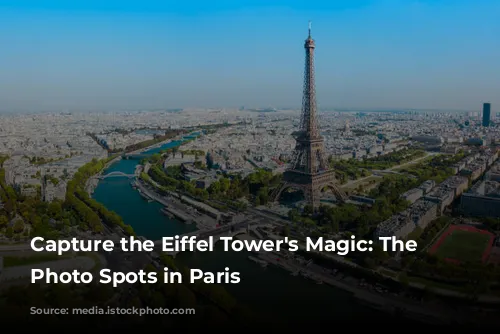 Capture the Eiffel Tower's Magic: The Best Photo Spots in Paris