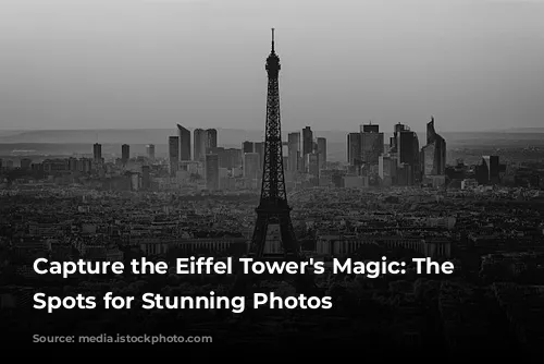 Capture the Eiffel Tower's Magic: The Best Spots for Stunning Photos