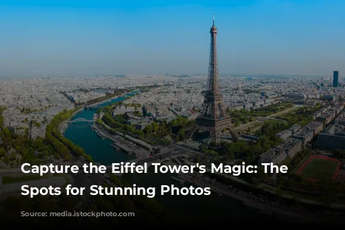 Capture the Eiffel Tower's Magic: The Best Spots for Stunning Photos