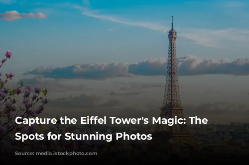 Capture the Eiffel Tower's Magic: The Best Spots for Stunning Photos