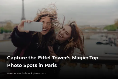 Capture the Eiffel Tower's Magic: Top 5 Photo Spots in Paris