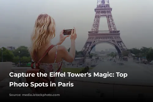 Capture the Eiffel Tower's Magic: Top 5 Photo Spots in Paris