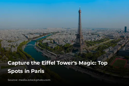 Capture the Eiffel Tower's Magic: Top Photo Spots in Paris