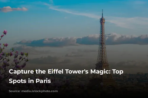 Capture the Eiffel Tower's Magic: Top Photo Spots in Paris