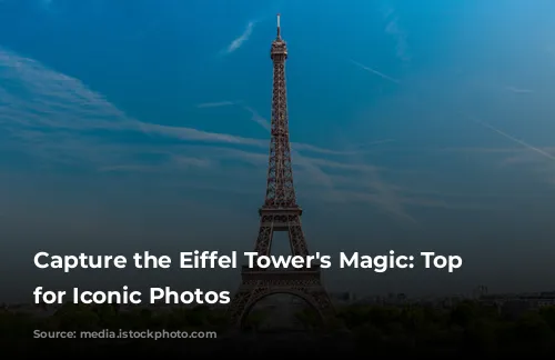 Capture the Eiffel Tower's Magic:  Top Spots for Iconic Photos