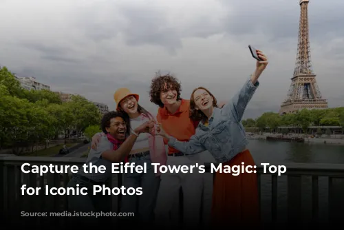 Capture the Eiffel Tower's Magic:  Top Spots for Iconic Photos