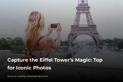 Capture the Eiffel Tower's Magic:  Top Spots for Iconic Photos