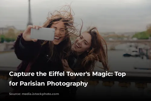 Capture the Eiffel Tower's Magic: Top Spots for Parisian Photography