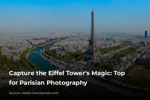 Capture the Eiffel Tower's Magic: Top Spots for Parisian Photography