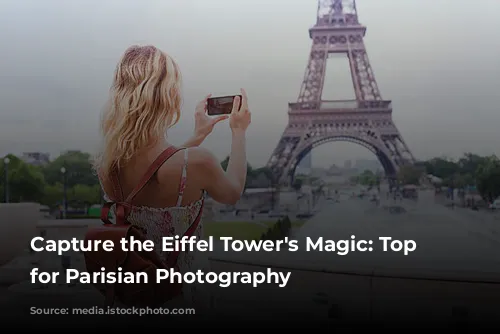 Capture the Eiffel Tower's Magic: Top Spots for Parisian Photography