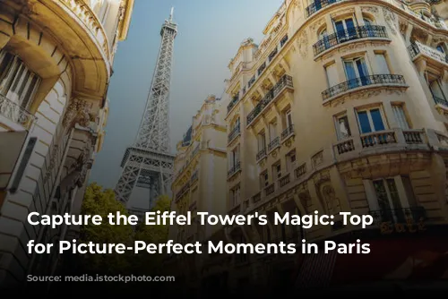 Capture the Eiffel Tower's Magic: Top Spots for Picture-Perfect Moments in Paris