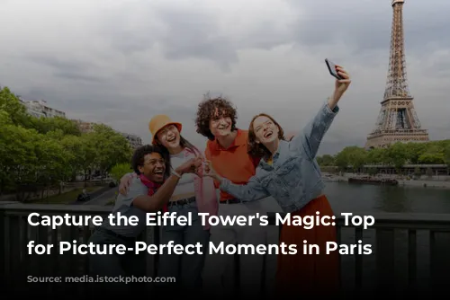 Capture the Eiffel Tower's Magic: Top Spots for Picture-Perfect Moments in Paris