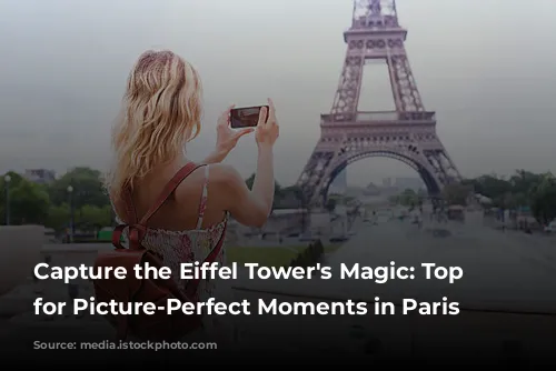 Capture the Eiffel Tower's Magic: Top Spots for Picture-Perfect Moments in Paris