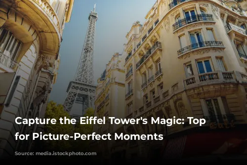 Capture the Eiffel Tower's Magic: Top Spots for Picture-Perfect Moments