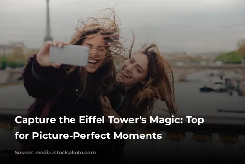 Capture the Eiffel Tower's Magic: Top Spots for Picture-Perfect Moments