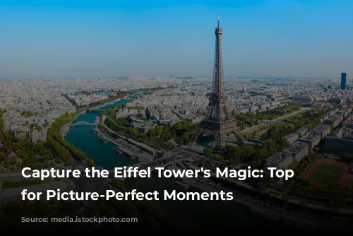 Capture the Eiffel Tower's Magic: Top Spots for Picture-Perfect Moments