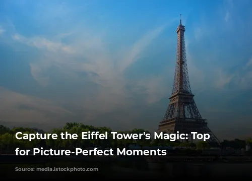 Capture the Eiffel Tower's Magic: Top Spots for Picture-Perfect Moments