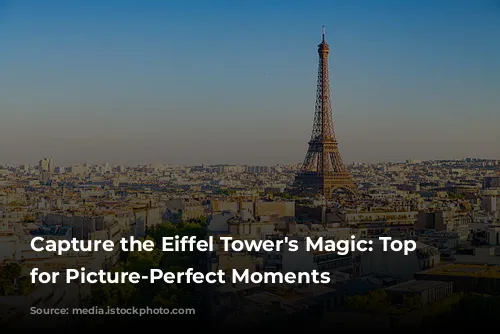 Capture the Eiffel Tower's Magic: Top Spots for Picture-Perfect Moments