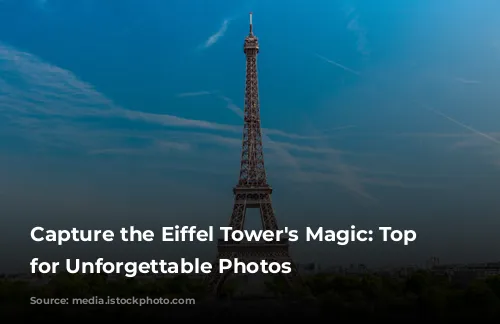 Capture the Eiffel Tower's Magic: Top Spots for Unforgettable Photos